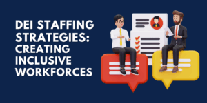 Text graphic: DEI Staffing Strategies Creating Inclusive Workforces - diversity, equity and inclusion hiring framework