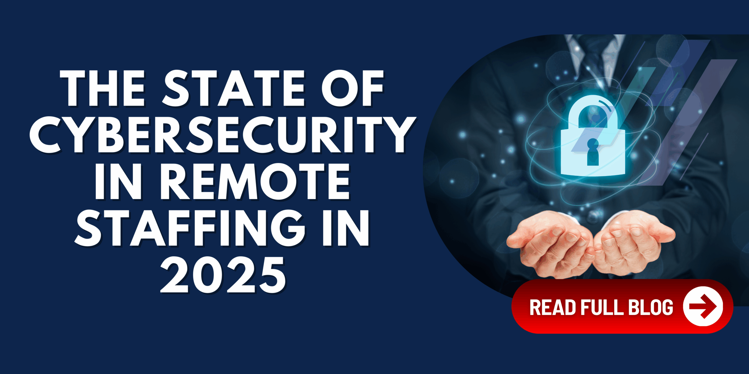 Professional holding glowing digital padlock hologram representing cybersecurity protection for remote staffing in 2025