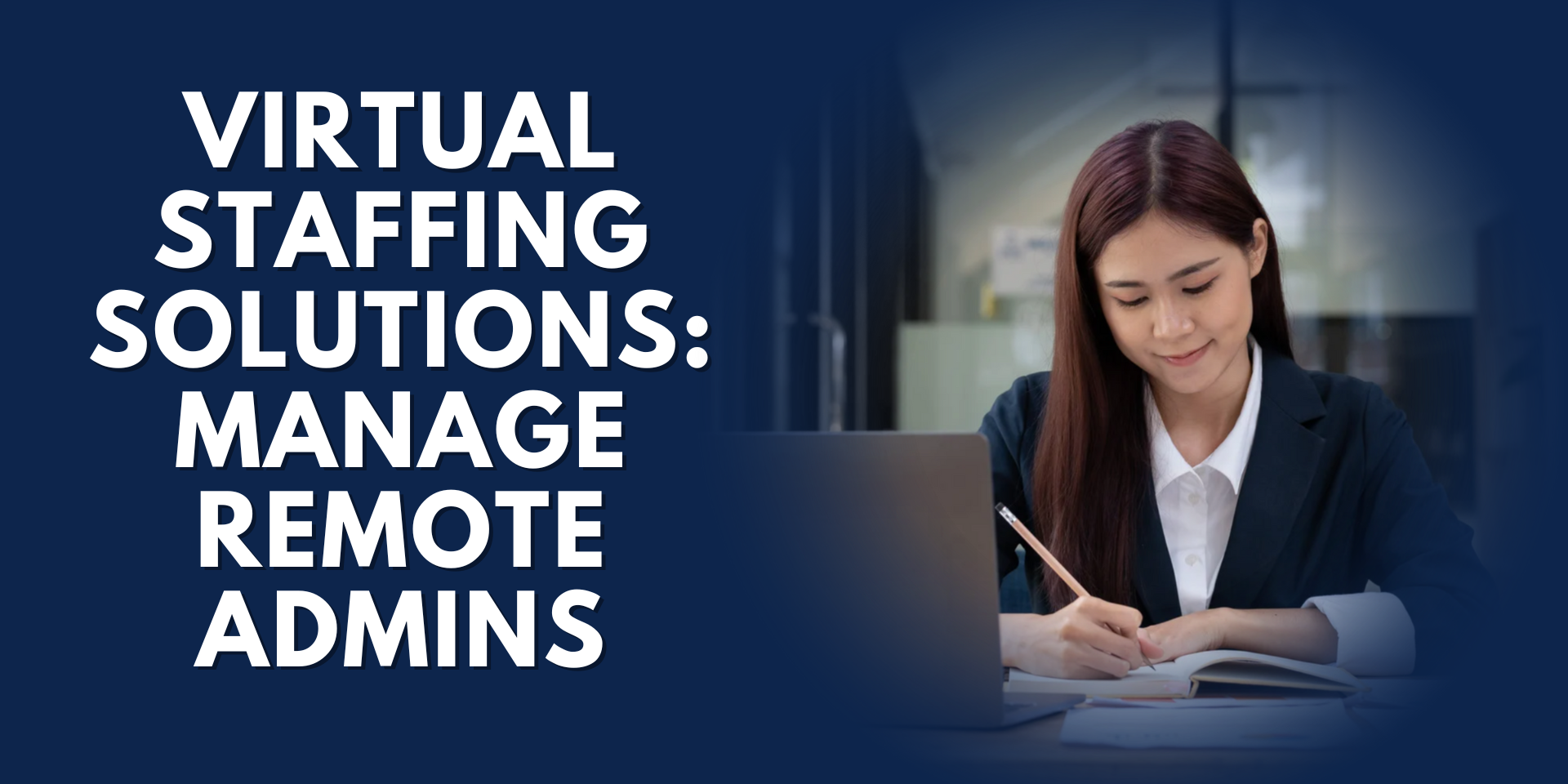 A professional woman sitting at a desk with a laptop and notebook, featuring the text VIRTUAL STAFFING SOLUTIONS: MANAGE REMOTE ADMINS.