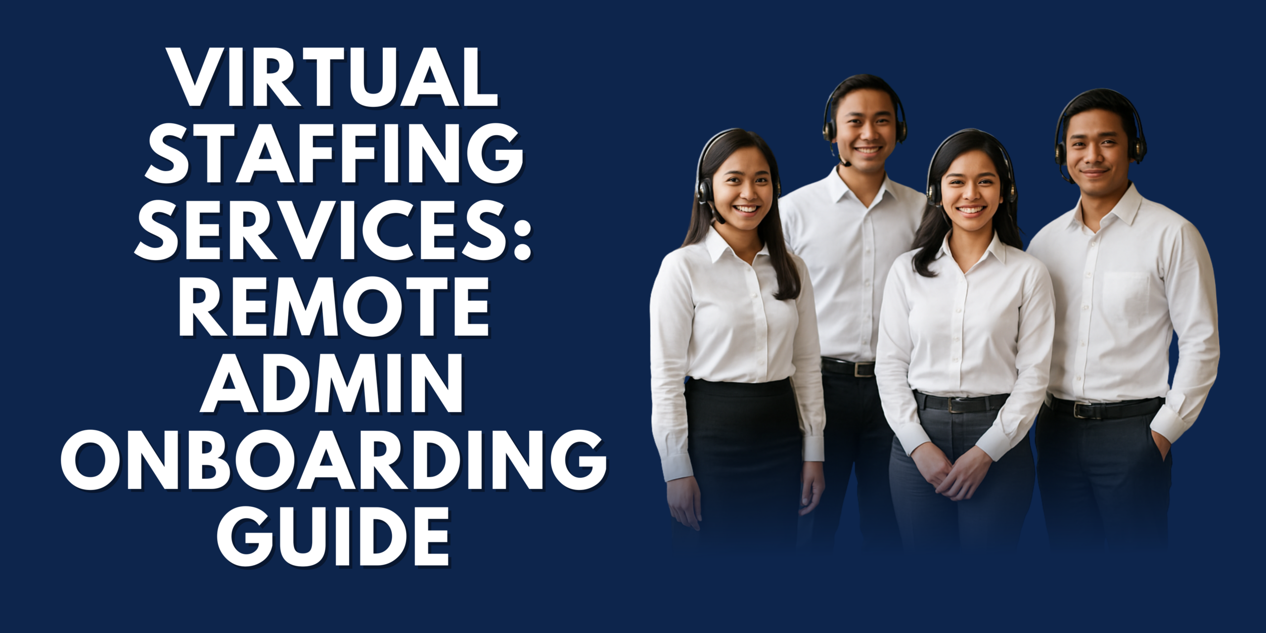 Professional Filipino virtual assistants in business attire smiling at camera with text reading Virtual Staffing Services: Remote Admin Onboarding Guide on navy blue background