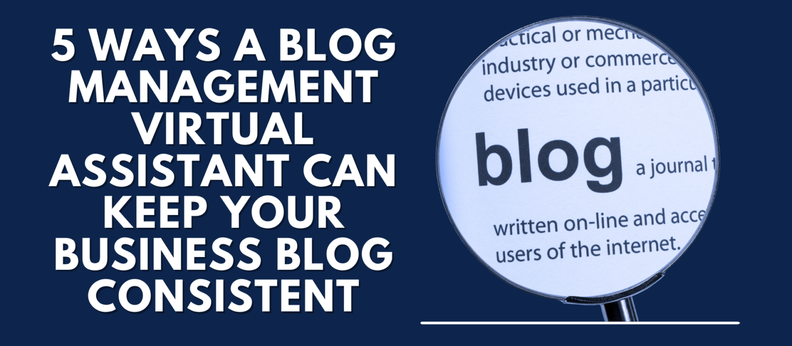 Blog management virtual assistant helping keep business blog consistent - magnifying glass over blog definition