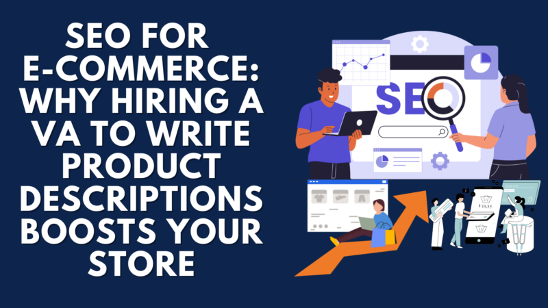 SEO for E-Commerce: Why Hiring a VA to Write Product Descriptions Boosts Your Store