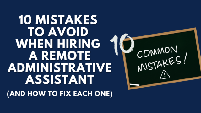 10 Mistakes to Avoid When Hiring a Remote Administrative Assistant (And How to Fix Each One)