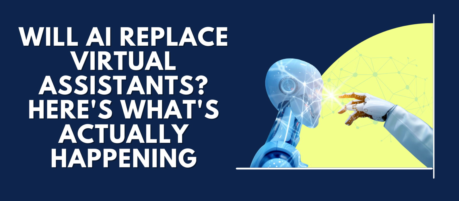 A futuristic robot and a robotic hand touching a glowing digital network node, alongside bold white text on a dark navy background reading "Will AI Replace Virtual Assistants? Here's What's Actually Happening"