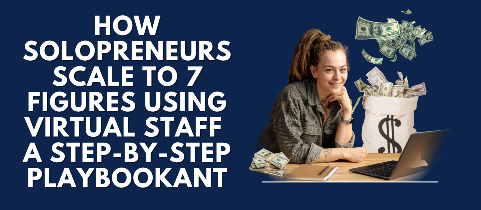 A woman solopreneur sitting at a desk with a laptop and a money bag, next to text reading "How Solopreneurs Scale to 7 Figures Using Virtual Staff A Step-By-Step Playbook.