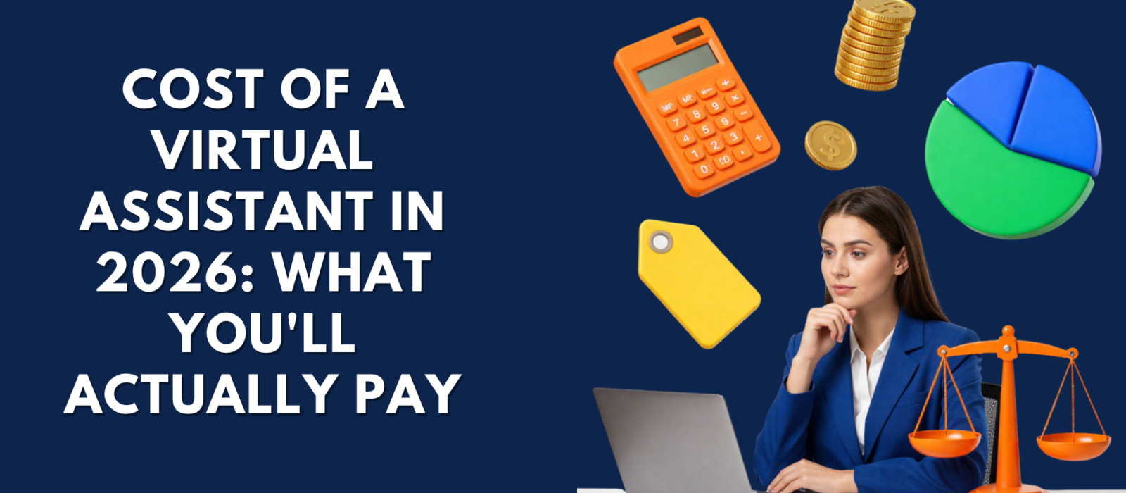 Banner image on a dark blue background featuring the bold white headline: "COST OF A VIRTUAL ASSISTANT IN 2026: WHAT YOU'LL ACTUALLY PAY." On the right side, a professional woman in a royal blue blazer is seated at a white desk with an open laptop, holding a hand to her chin thoughtfully. Floating around her are 3D illustrations representing budgeting and decision-making: an orange calculator, a stack of gold coins, a yellow price tag, a green and blue pie chart, and an orange balance scale on her desk.