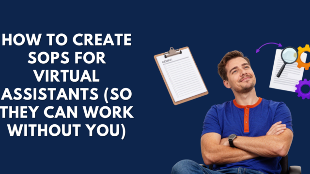How to Create SOPs for Virtual Assistants (So They Can Work Without You)