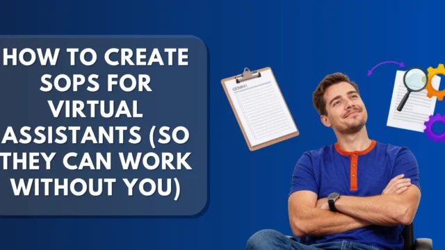 How to Create SOPs for Virtual Assistants (So They Can Work Without You)