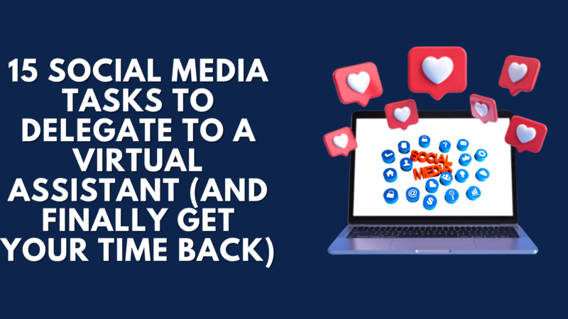 15 Social Media Tasks to Delegate to a Virtual Assistant (And Finally Get Your Time Back)