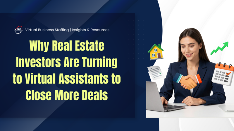 Why Real Estate Investors Are Turning to Virtual Assistants to Close More Deals